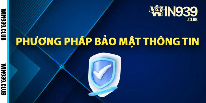 Phương pháp bảo mật thông tin tài khoản Win939